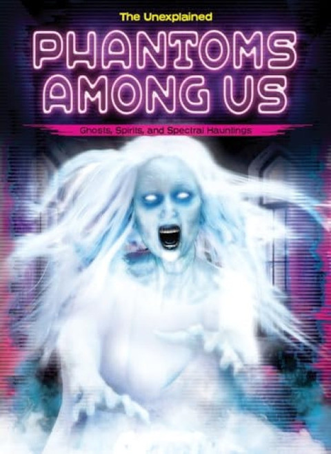 Phantoms among Us (Ghosts, Spirits, and Spectral Hauntings) by Spencer Brinker, Stuart Webb, 9798892328883