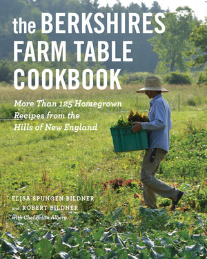 The Berkshires Farm Table Cookbook (More Than 125 Homegrown Recipes from the Hills of New England) by Elisa Spungen Bildner, Robert Bildner, Brian Alberg, 9781682689752