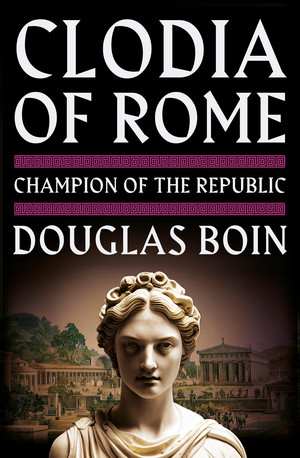 Clodia of Rome (Champion of the Republic) by Douglas Boin, 9781324035671