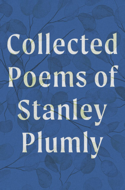 Collected Poems of Stanley Plumly by Stanley Plumly, David Baker, Michael Collier, 9781324105930