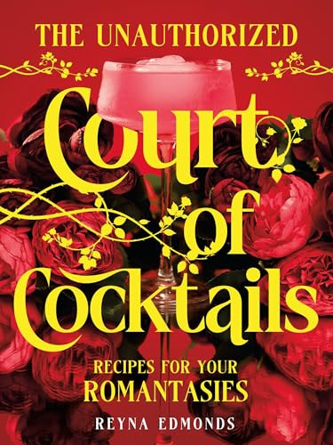 The Unauthorized Court of Cocktails (Recipes for your Romantasies) by Reyna Edmonds, 9781682689714