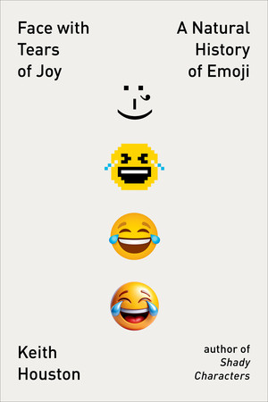 Face with Tears of Joy (A Natural History of Emoji) by Keith Houston, 9781324075141