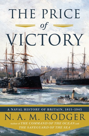 The Price of Victory (A Naval History of Britain: 1815?1945) by N. A. M. Rodger, 9780393292220