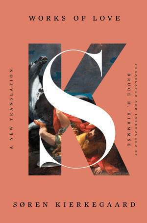 Works of Love (A New Translation) by Søren Kierkegaard, Bruce H. Kirmmse, 9781324093671