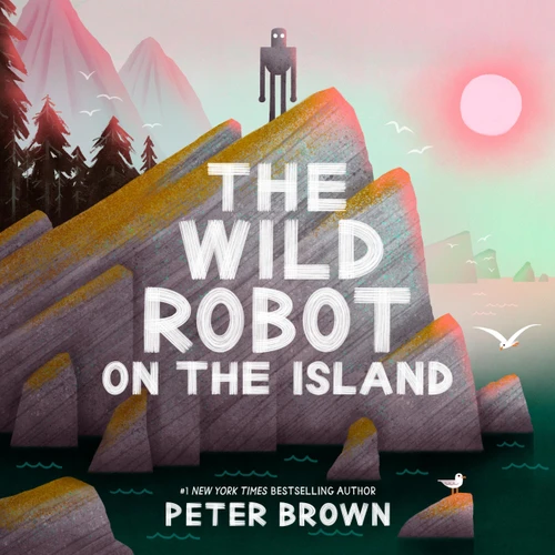 The Wild Robot on the Island (An Illustrated Picture Book Adaptation of The Wild Robot) by Peter Brown, 9780316669467