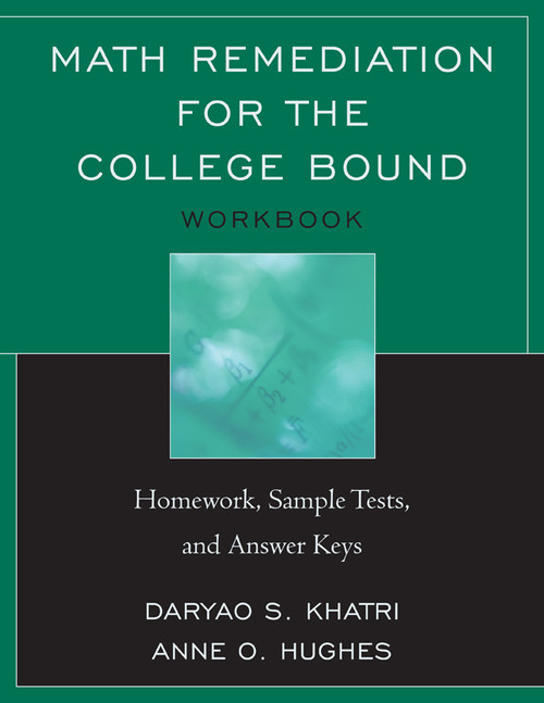 Math Remediation for the College Bound (Homework, Sample Tests, and Answer Keys) by Daryao Khatri, 9781610483780
