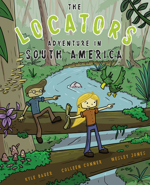 The Locators (Adventure in South America) by Kyle Bauer, Colleen Conner, Wesley Jones, 9781589484986
