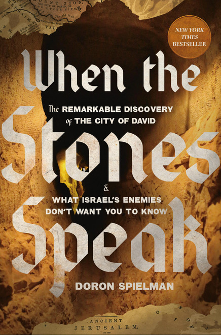 When the Stones Speak (The Remarkable Discovery of the City of David and What Israel's Enemies Don't Want You To Know) by Doron Spielman, 9781546009252
