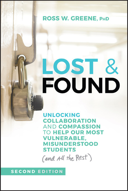 Lost & Found (Unlocking Collaboration and Compassion to Help Our Most Vulnerable, Misunderstood Students (and All the Rest)) by Ross W. Greene, 9781394324897