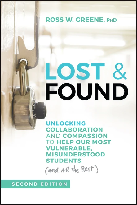 Lost & Found (Unlocking Collaboration and Compassion to Help Our Most Vulnerable, Misunderstood Students (and All the Rest)) by Ross W. Greene, 9781394324897