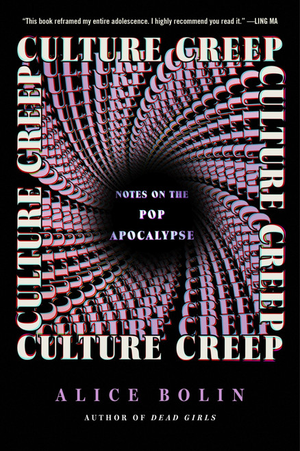 Culture Creep (Notes on the Pop Apocalypse) by Alice Bolin, 9780063440524