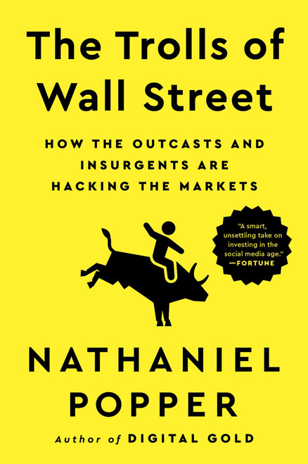 The Trolls of Wall Street (How the Outcasts and Insurgents Are Hacking the Markets) - 9780063205871 by Nathaniel Popper, 9780063205871