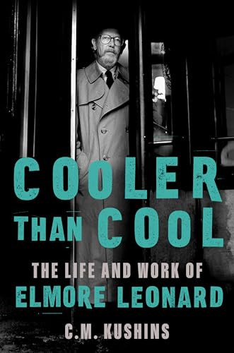 Cooler Than Cool (The Life and Work of Elmore Leonard) by C. M. Kushins, 9780063306868