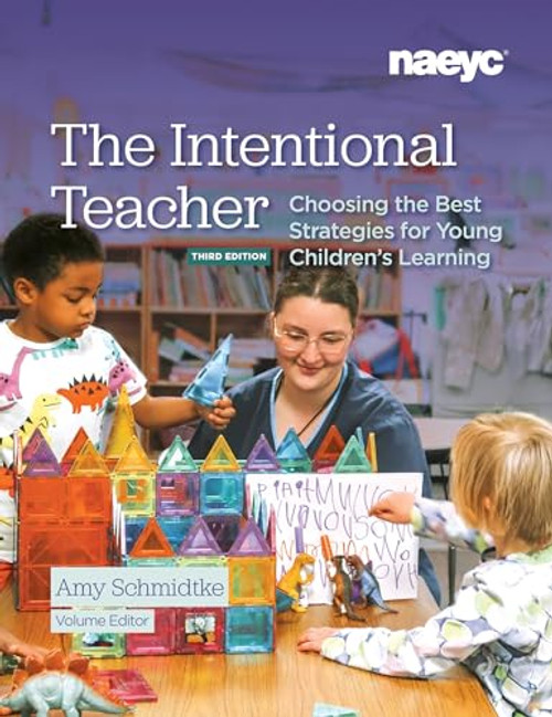 The Intentional Teacher (Choosing the Best Strategies for Young Children's Learning, Third Edition ) by Amy Schmidtke, 9781952331398