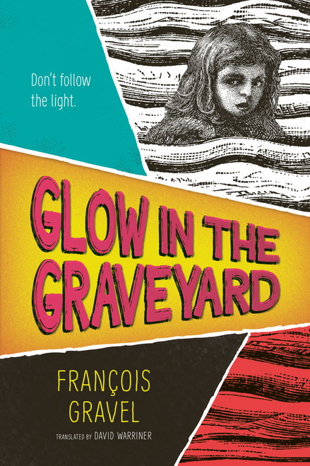 Glow in the Graveyard by François Gravel, David Warriner, 9781459839922