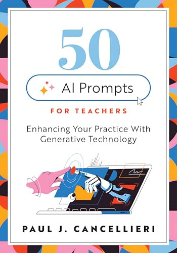 Fifty AI Prompts for Teachers (Enhancing Your Practice With Generative Technology (Use AI to create engaging teaching content.)) by Paul J. Cancellieri, 9781962188128