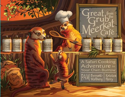 Great Grub from the Meerkat Café (A Safari Cooking Adventure in Your Own Burrow) by Pam Bennett-Wallberg, 9781455625116