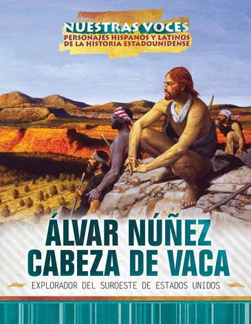 Álvar Núñez Cabeza de Vaca (explorador del suroeste de Estados Unidos (Explorer of the American Southwest)) - 9781508184300 by Sandra Colmenares, 9781508184300