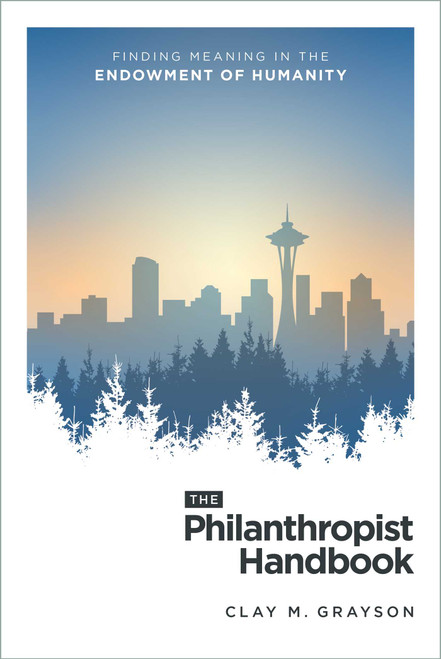 The Philanthropist Handbook (Finding Meaning in the Endowment of Humanity) by Clay M. Grayson, 9798891880733