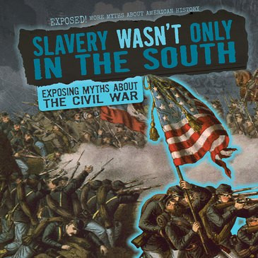 Slavery Wasn't Only in the South (Exposing Myths About the Civil War) - 9781538237564 by Katie Kawa, 9781538237564