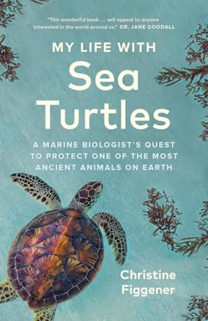 My Life with Sea Turtles (A Marine Biologist's Quest to Protect One of the Most Ancient Animals on Earth) - 9781778402890 by Christine Figgener, Jane Billinghurst