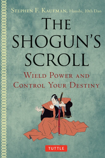 The Shogun's Scroll (Wield Power and Control Your Destiny) by Stephen F. Kaufman, 9780804858953