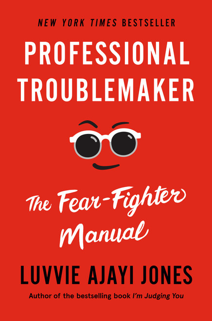 Professional Troublemaker (The Fear-Fighter Manual) by Luvvie Ajayi Jones, 9781984881908