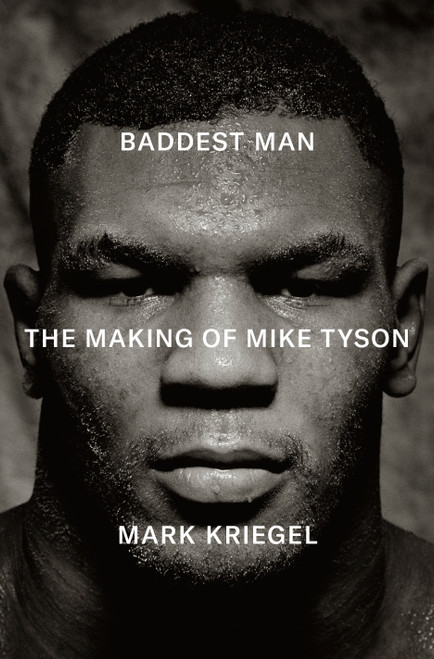 Baddest Man (The Making of Mike Tyson) by Mark Kriegel, 9780735223400