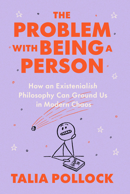 The Problem with Being a Person (How an Existentialish Philosophy Can Ground Us in Modern Chaos) by Talia Pollock, 9780593420904