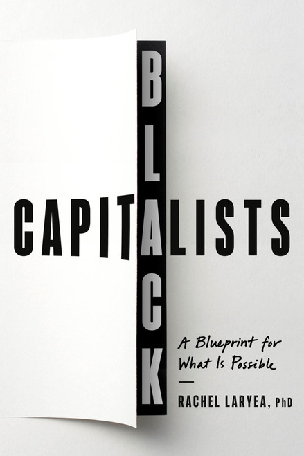 Black Capitalists (A Blueprint for What Is Possible) by Rachel Laryea, PhD, 9780593735046