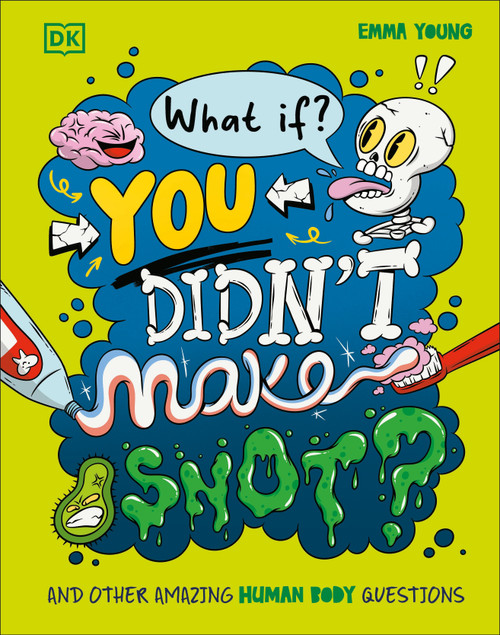 What If... You Didn't Make Snot? (And Other Amazing Human Body Questions) by Emma Young, Super Freak, 9780593969045