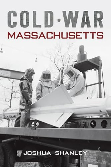 Cold War Massachusetts by Joshua Shanley, 9781467157896