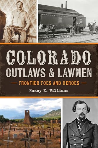 Colorado Outlaws & Lawmen (Frontier Foes and Heroes) by Nancy K. Williams, 9781467157957