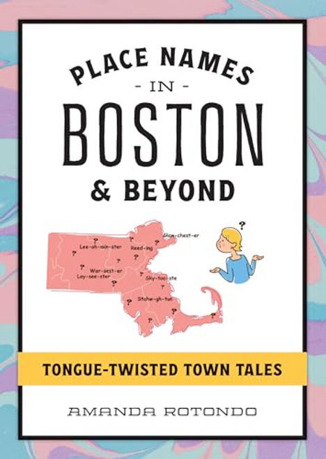 Place Names in Boston & Beyond (Tongue-Twisted Town Tales) by Amanda Rotondo, 9781467158305