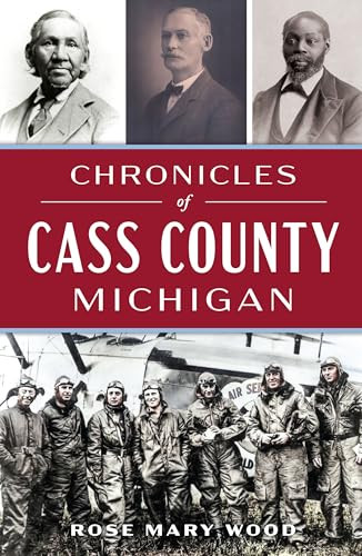 Chronicles of Cass County, Michigan by Rose Mary Wood, 9781467158329