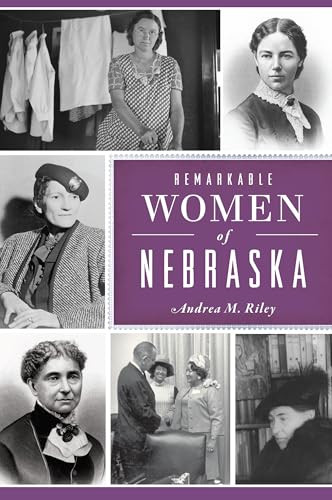 Remarkable Women of Nebraska by Andrea M. Riley, 9781467158534