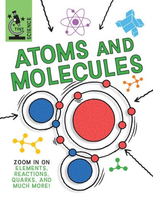 Atoms and Molecules - 9781538294062 by Anna Claybourne