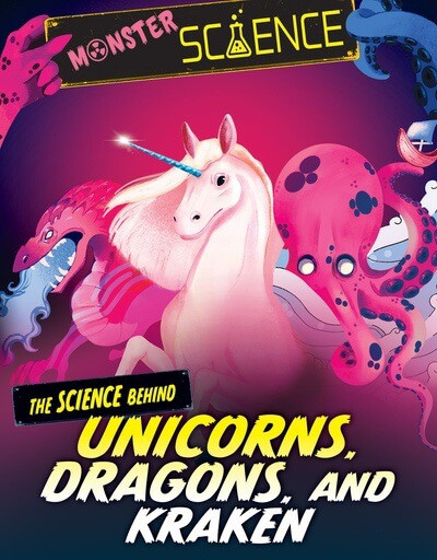 The Science Behind Unicorns, Dragons, and Kraken by Joy Lin, Violet Tobacco, 9781538294260