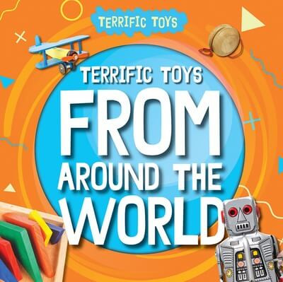 Terrific Toys from Around the World by Noah Leatherland, 9781534547162