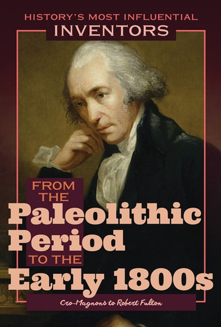 From the Paleolithic Period to the Early 1800s: Cro-Magnons to Robert Fulton - 9781641900874 by Robert Curley, 9781641900874