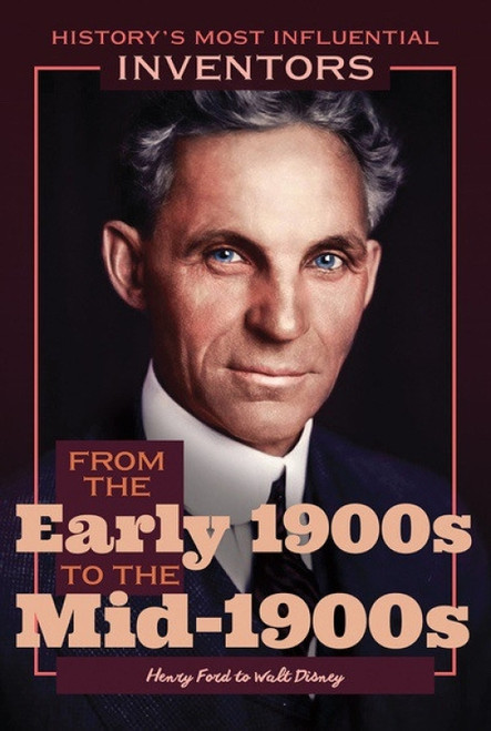 From the Early 1900s to the Mid-1900s: Henry Ford to Walt Disney by Robert Curley, 9781641900959