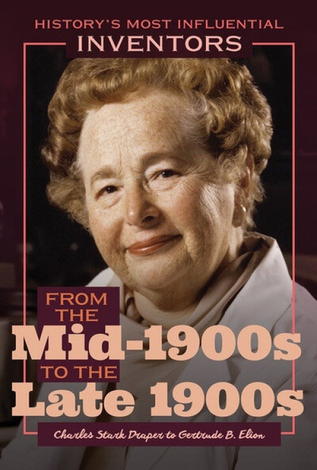 From the Mid-1900s to the Late 1900s: Charles Stark Draper to Gertrude B. Elion by Robert Curley, 9781641900980