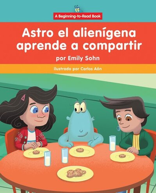 Astro el alienígena aprende a compartir (Astro the Alien Learns about Sharing) - 9781684500253 by Emily Sohn, Carlos Aón, 9781684500253