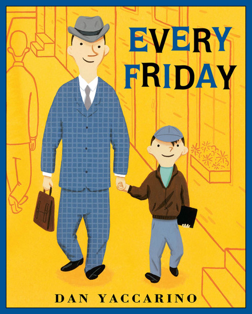 Every Friday by Dan Yaccarino, Dan Yaccarino, 9781250004734