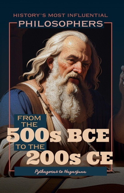 From the 500s BCE to the 200s CE: Pythagoras to Nagarjuna by Brian Duignan, 9781641903943