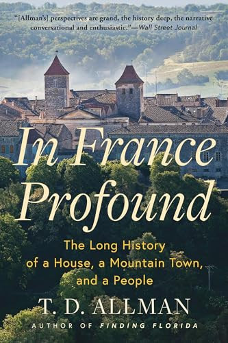 In France Profound (The Long History of a House, a Mountain Town, and a People) - 9780802165305 by T.D. Allman, T.D. Allman, 9780802165305