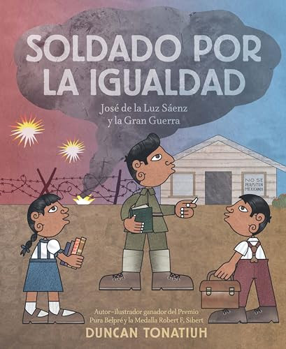 Soldado por la igualdad: José de la Luz Sáenz y la Gran Guerra by Duncan Tonatiuh, 9781543364132