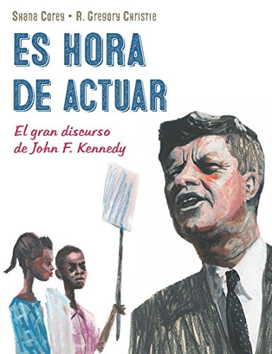 Es hora de actuar: el gran discurso de John F. Kennedy by Shana Corey, 9781682925065