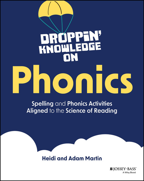 Droppin' Knowledge on Phonics (Spelling and Phonics Activities Aligned to the Science of Reading) by Heidi Martin, Adam Martin, 9781394261505