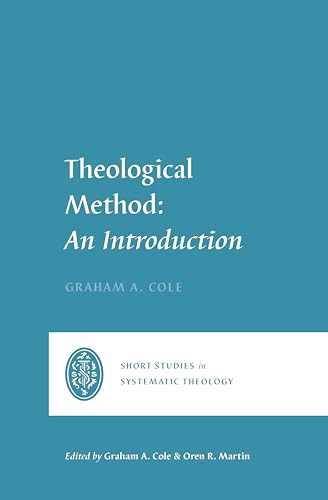 Theological Method (An Introduction) by Graham A. Cole, Graham A. Cole, Oren R. Martin, 9781433580819